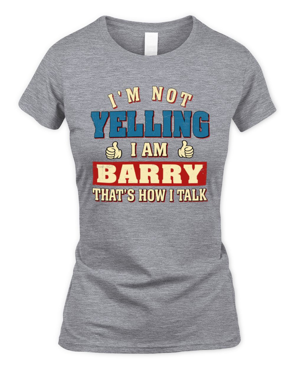 I'm Not Yelling I'm Name That's How I Talk Shirt BARRY M1-67 / Women's Standard T-Shirt / sport grey