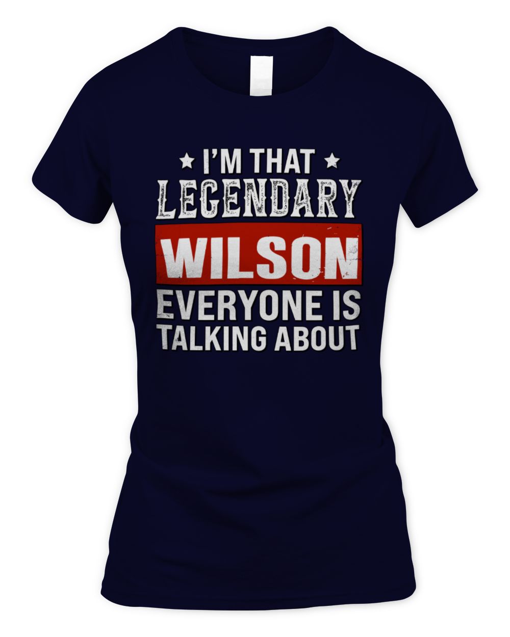 I'm That Legendary Name Everyone Is Talking About Funny Graphic T-Shirt WILSON M1-73 / Women's Standard T-Shirt / navy