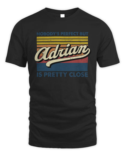 Nobody's Perfect But Your Name Is Pretty Close Retro Shirt ADRIAN M1-65 / Unisex Standard T-Shirt / black
