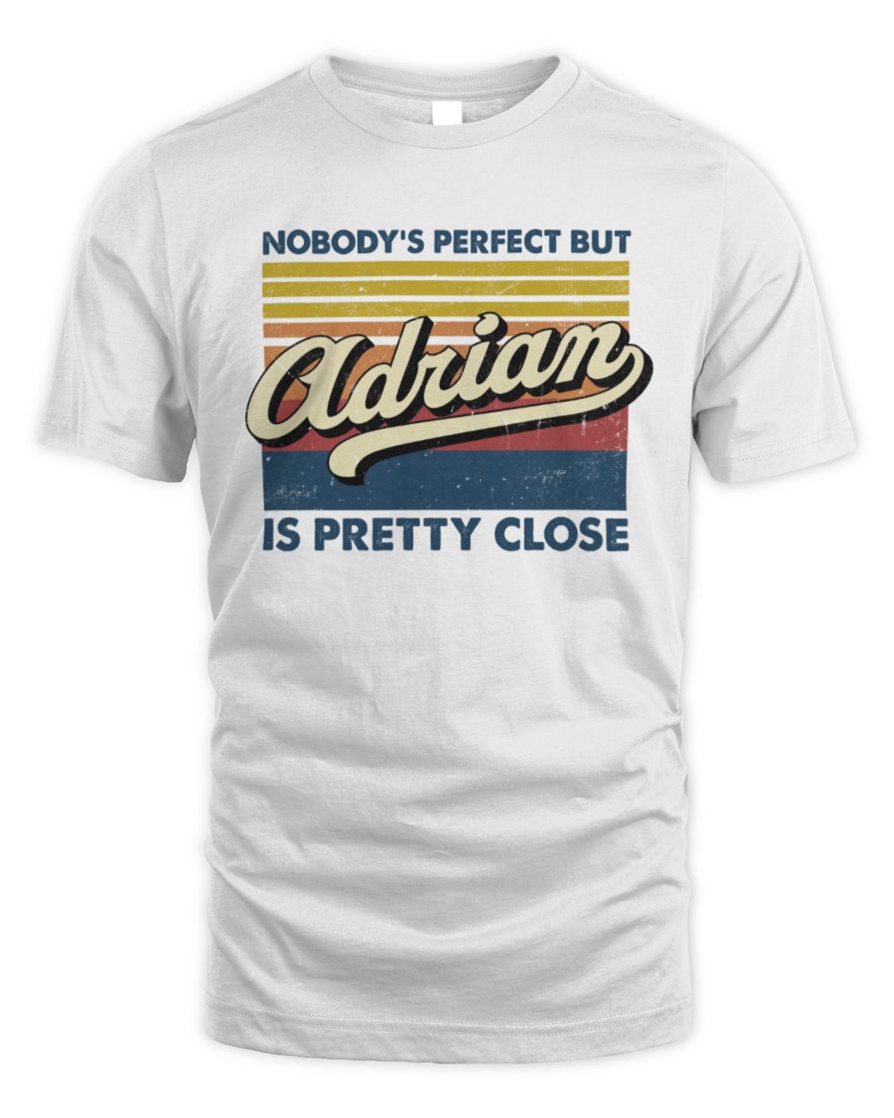 Nobody's Perfect But Your Name Is Pretty Close Retro Shirt ADRIAN M1-65 / Unisex Standard T-Shirt / white
