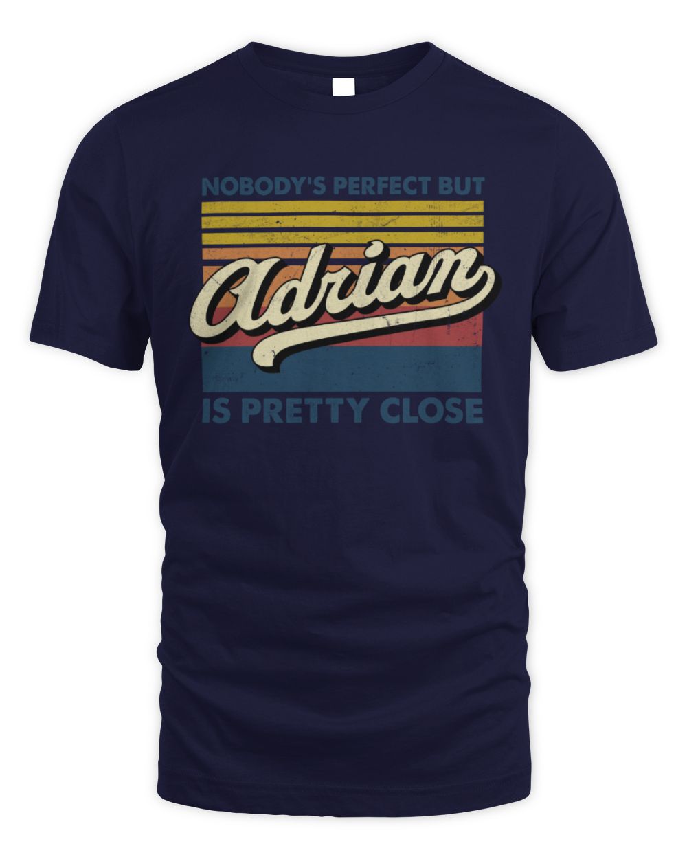 Nobody's Perfect But Your Name Is Pretty Close Retro Shirt ADRIAN M1-65 / Unisex Standard T-Shirt / navy