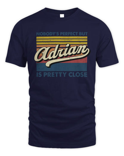 Nobody's Perfect But Your Name Is Pretty Close Retro Shirt ADRIAN M1-65 / Unisex Standard T-Shirt / navy