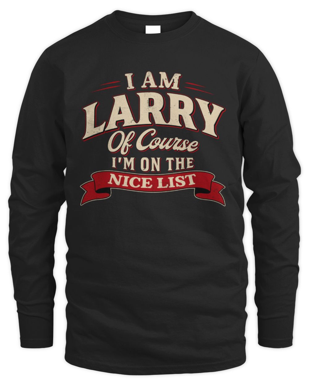I'm Name Of Course I'm On The Nice List Funny Christmas Shirt LARRY M1-68 / Men's Long Sleeved T-Shirt / black