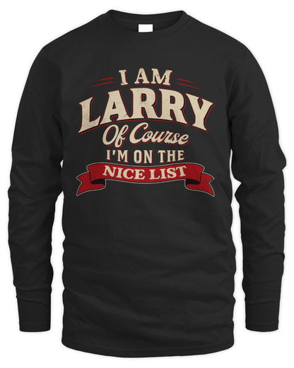 I'm Name Of Course I'm On The Nice List Funny Christmas Shirt LARRY M1-68 / Men's Long Sleeved T-Shirt / black