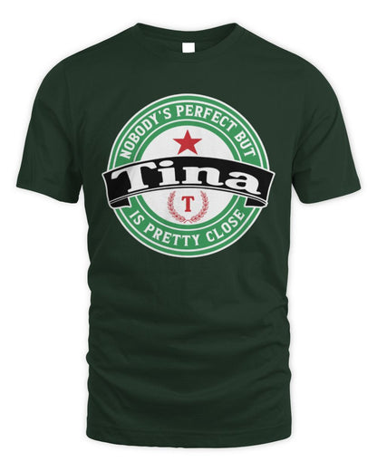 Nobody's Perfect But Your Name Is Pretty Close Heineken Beer T-Shirt TINA M1-S85 / Unisex Standard T-Shirt / forest green