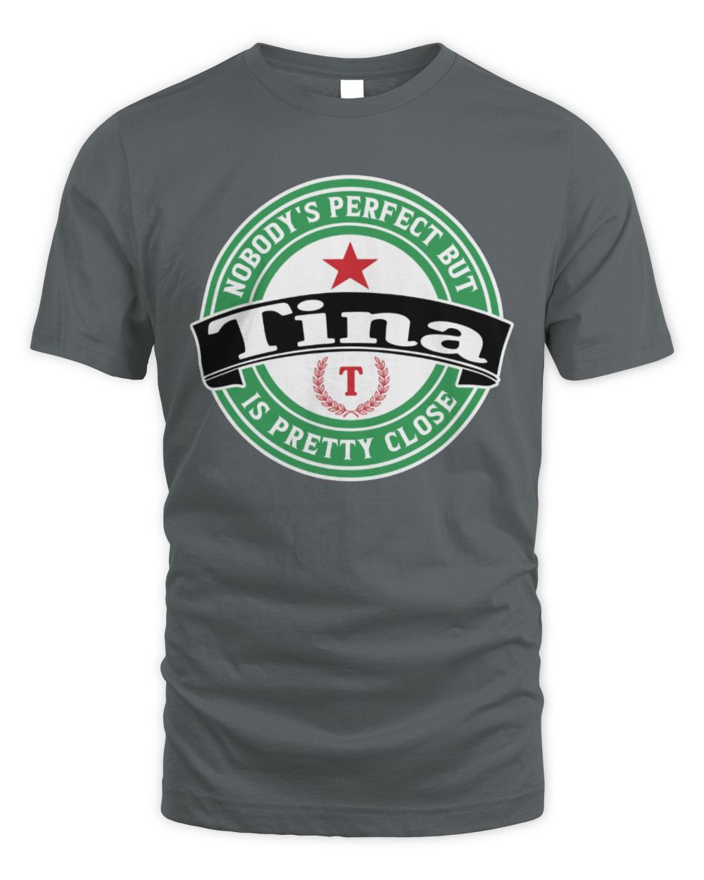 Nobody's Perfect But Your Name Is Pretty Close Heineken Beer T-Shirt TINA M1-S85 / Unisex Standard T-Shirt / charcoal