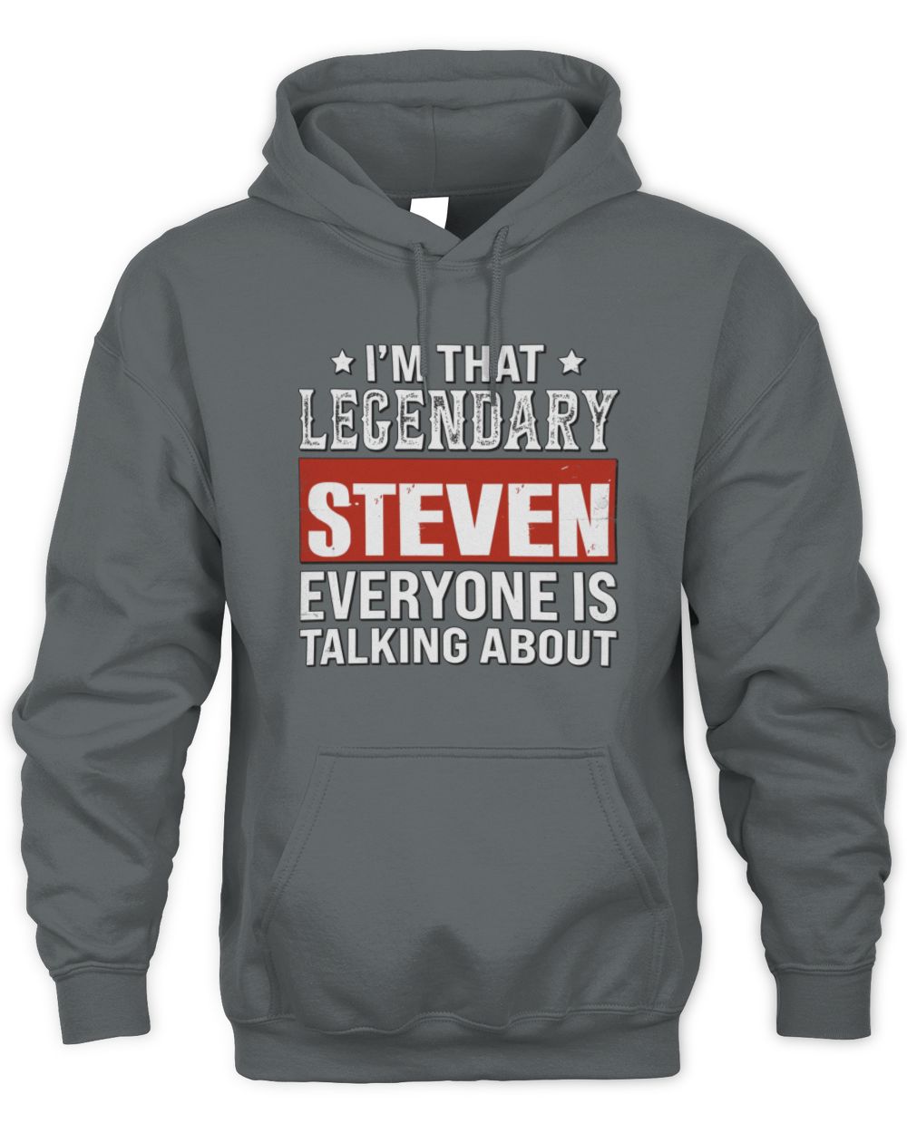 I'm That Legendary Name Everyone Is Talking About Funny Graphic T-Shirt STEVEN M1-73 / Unisex Hoodie / charcoal