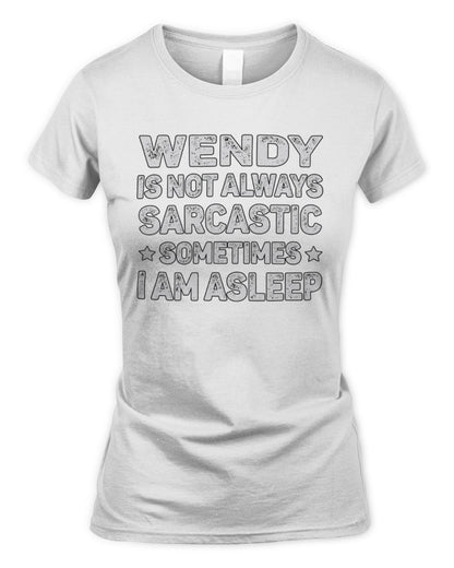 Your Name Is Not Always Sarcastic Funny T-Shirt WENDY M1-62 / Women's Standard T-Shirt / white