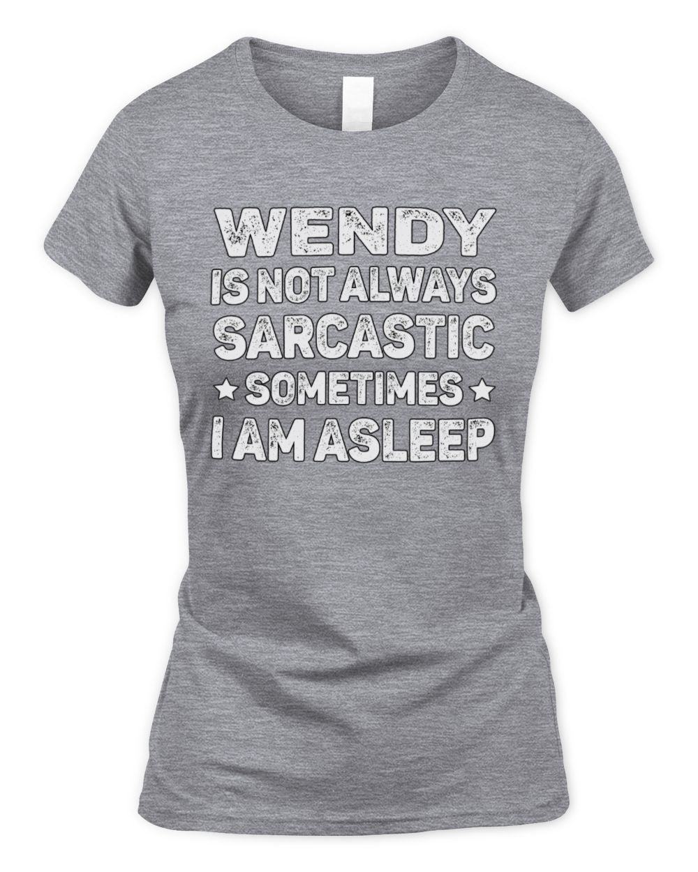 Your Name Is Not Always Sarcastic Funny T-Shirt WENDY M1-62 / Women's Standard T-Shirt / sport grey