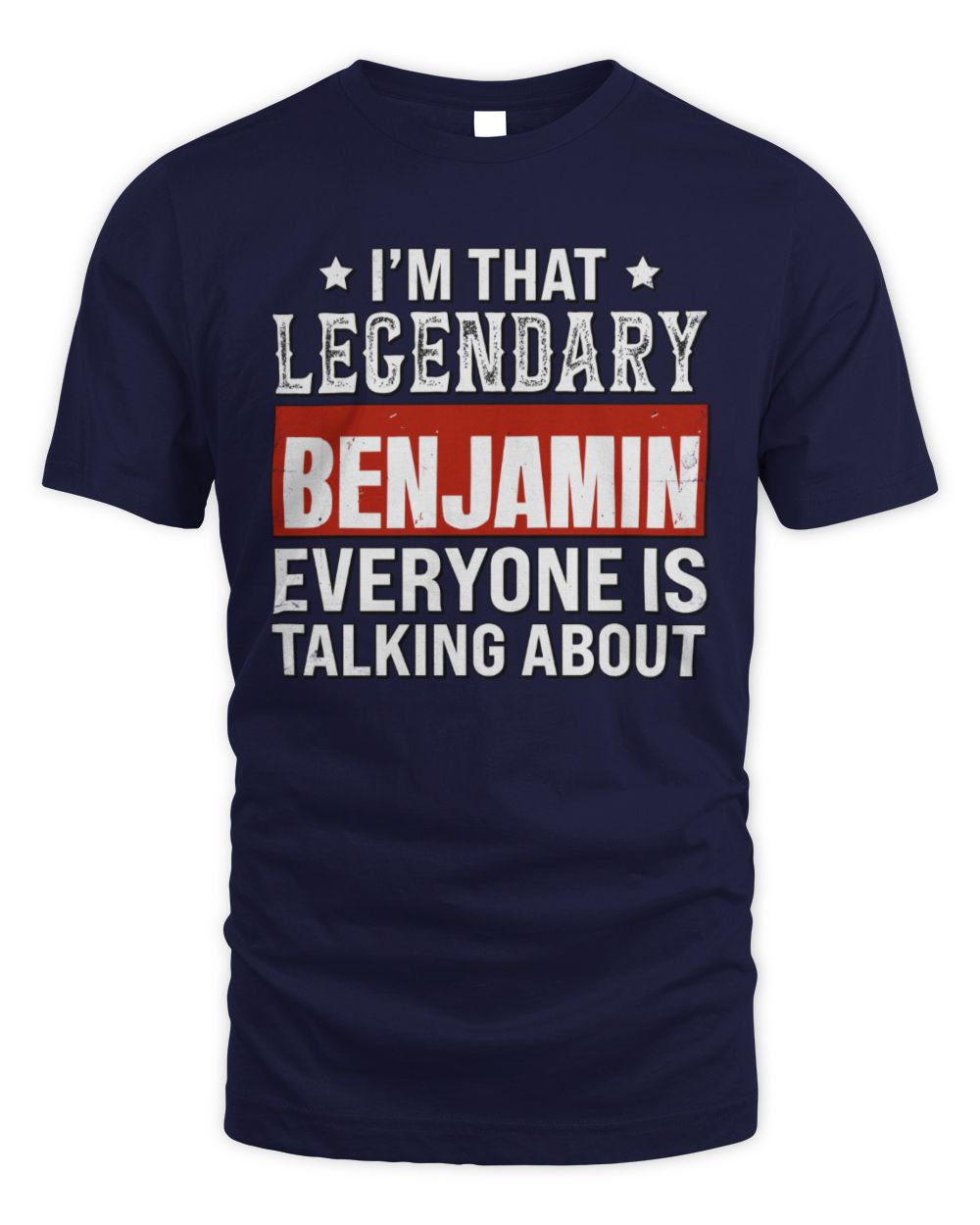 I'm That Legendary Name Everyone Is Talking About Funny Graphic T-Shirt BENJAMIN M1-73 / Unisex Standard T-Shirt / navy