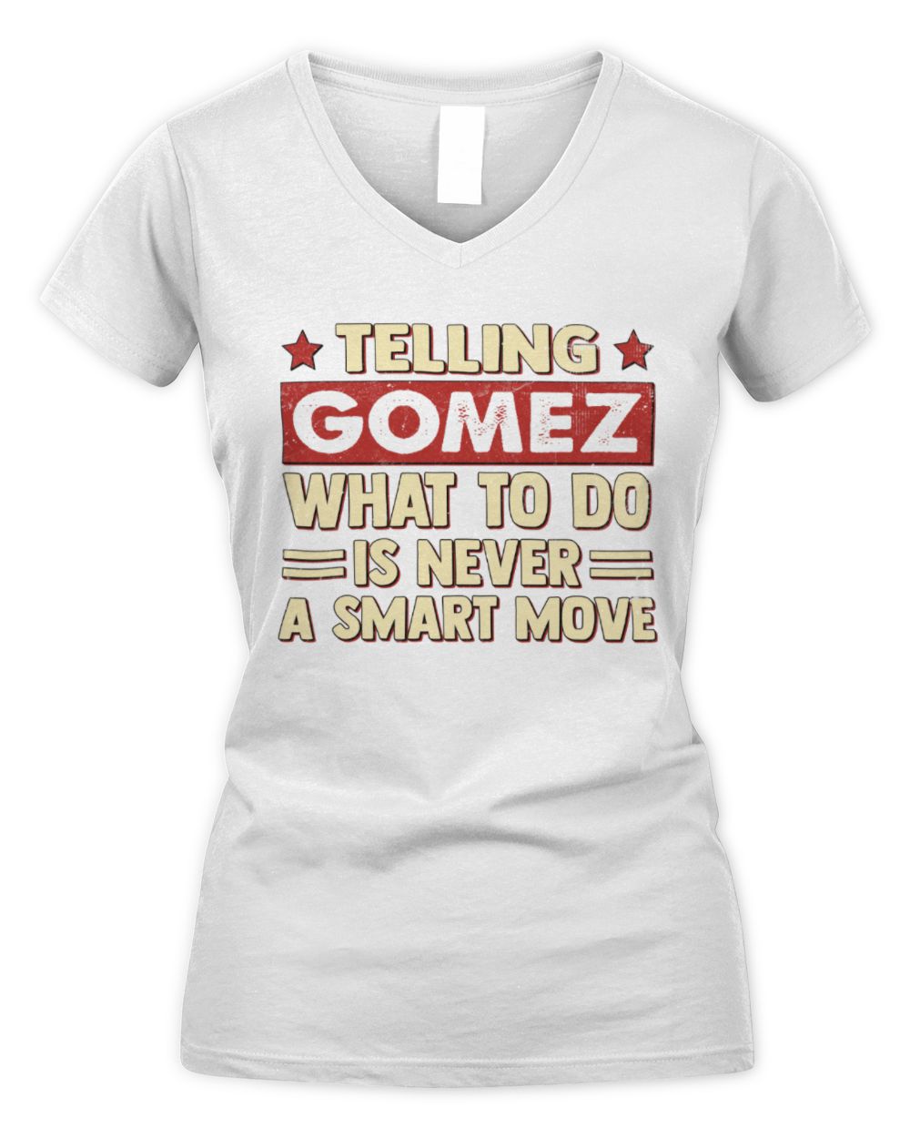 Telling Your Name What to Do Is Never a Smart Move Shirt GOMEZ M1-66 / Women's V-Neck T-Shirt / white