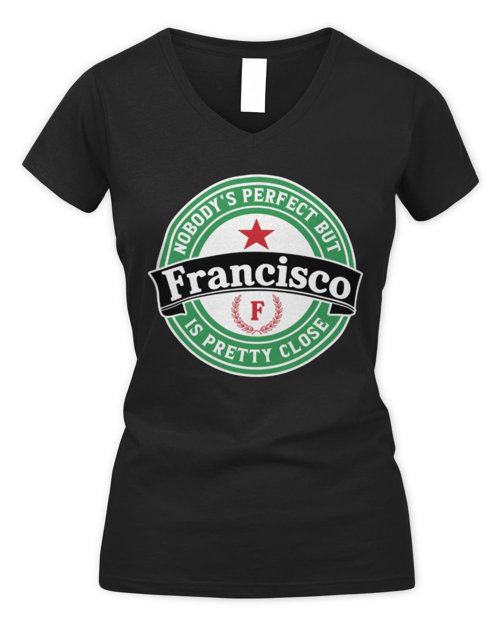 Nobody's Perfect But Your Name Is Pretty Close Heineken Beer T-Shirt FRANCISCO M1-S85 / Women's V-Neck T-Shirt / black