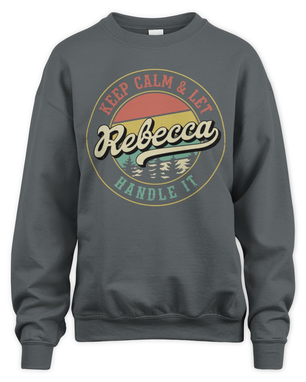Keep Calm Let Your Name Handle It Retro T-Shirt REBECCA M1-54 / Unisex Sweatshirt / charcoal