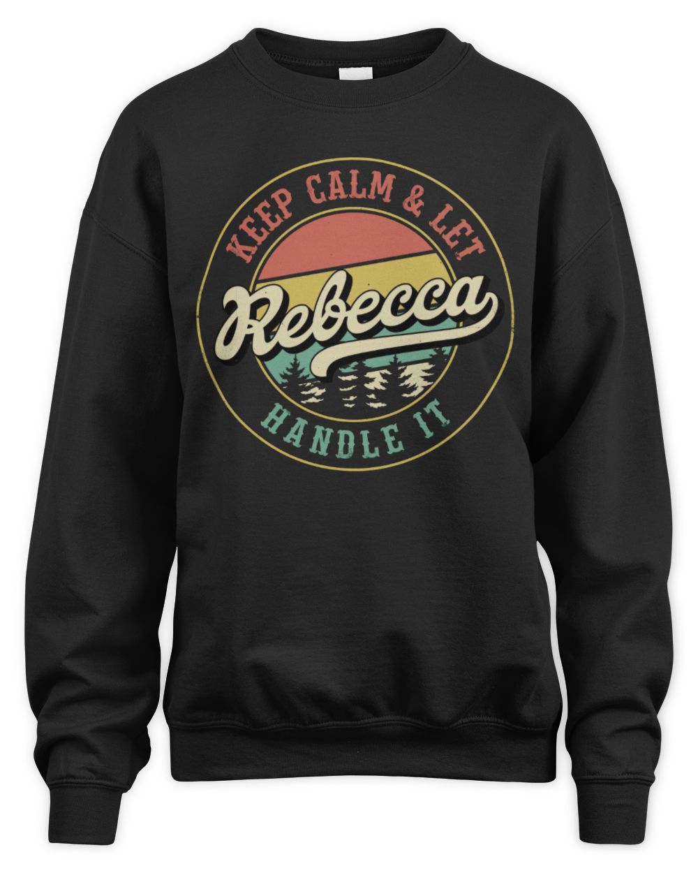 Keep Calm Let Your Name Handle It Retro T-Shirt REBECCA M1-54 / Unisex Sweatshirt / black