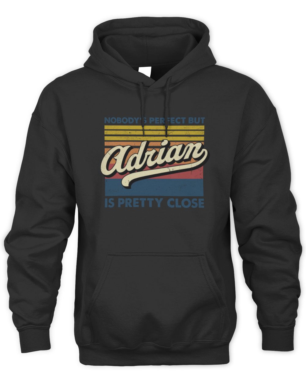 Nobody's Perfect But Your Name Is Pretty Close Retro Shirt ADRIAN M1-65 / Unisex Hoodie / black