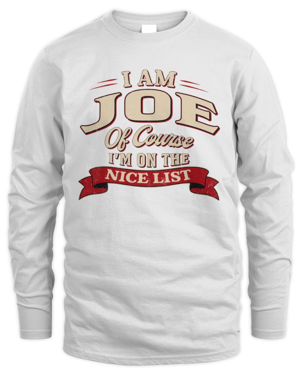 I'm Name Of Course I'm On The Nice List Funny Christmas Shirt JOE M1-68 / Men's Long Sleeved T-Shirt / white