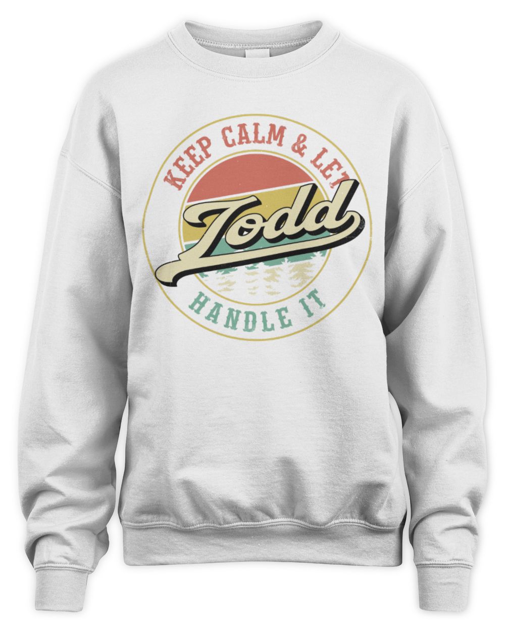 Keep Calm Let Your Name Handle It Retro T-Shirt TODD M1-54 / Unisex Sweatshirt / white