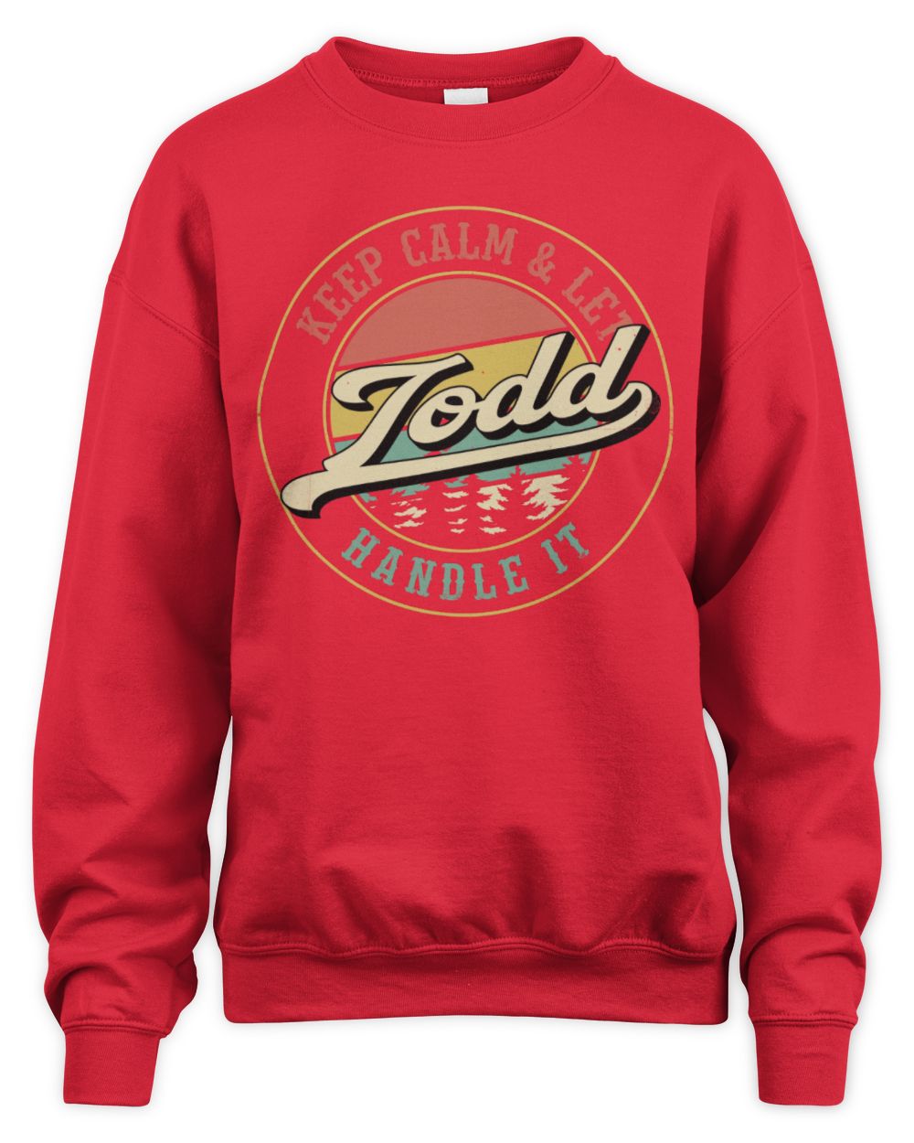 Keep Calm Let Your Name Handle It Retro T-Shirt TODD M1-54 / Unisex Sweatshirt / red