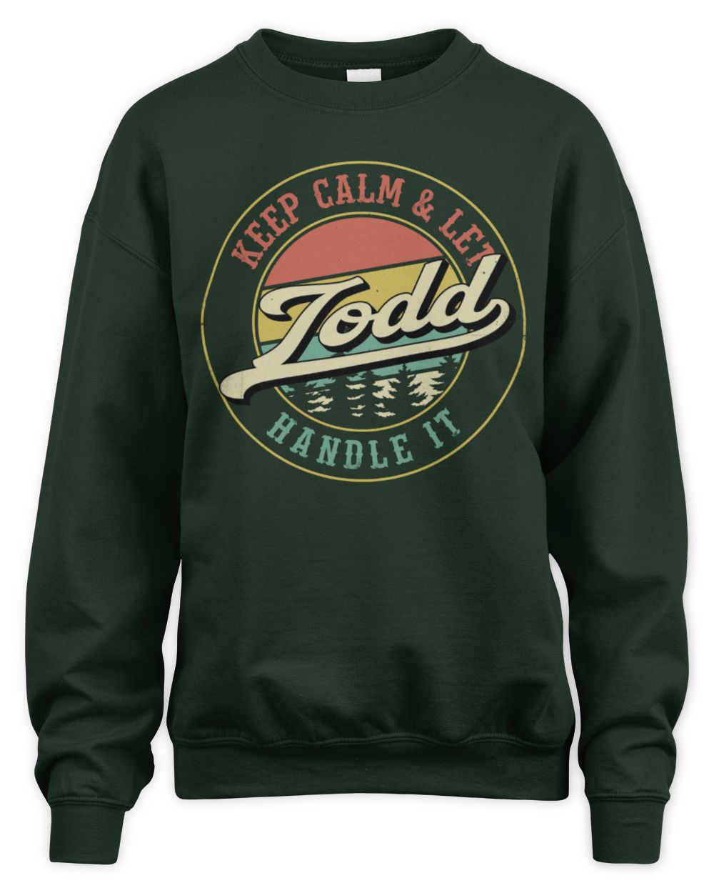 Keep Calm Let Your Name Handle It Retro T-Shirt TODD M1-54 / Unisex Sweatshirt / forest green