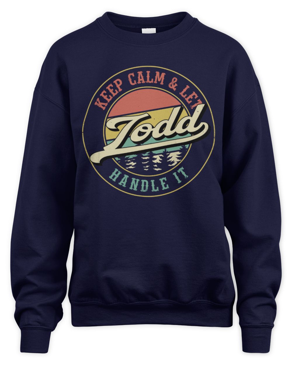 Keep Calm Let Your Name Handle It Retro T-Shirt TODD M1-54 / Unisex Sweatshirt / navy