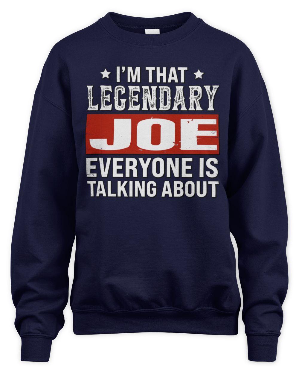 I'm That Legendary Name Everyone Is Talking About Funny Graphic T-Shirt JOE M1-73 / Unisex Sweatshirt / navy