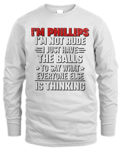 I'm Name I'm Not Rude I Just Have The Balls Funny T-Shirt PHILLIPS M1-46 / Men's Long Sleeved T-Shirt / white