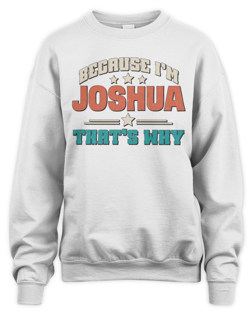 Because I'm Name That's Why Personalized Retro Shirt JOSHUA-49 / Unisex Sweatshirt / white