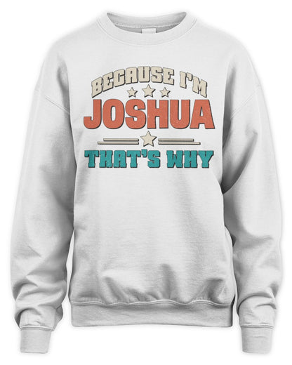 Because I'm Name That's Why Personalized Retro Shirt JOSHUA-49 / Unisex Sweatshirt / white