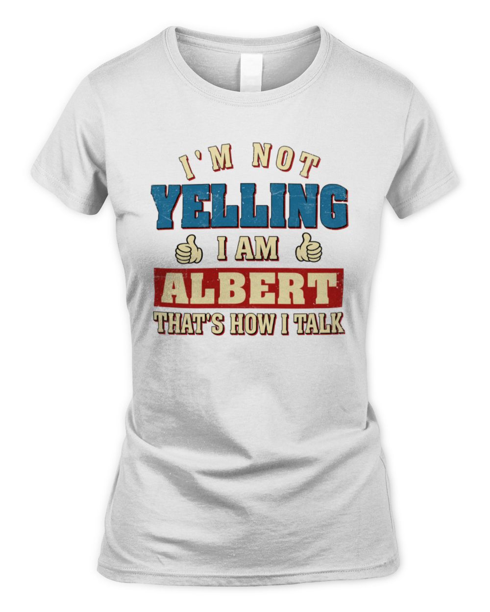 I'm Not Yelling I'm Name That's How I Talk Shirt ALBERT M1-67 / Women's Standard T-Shirt / white