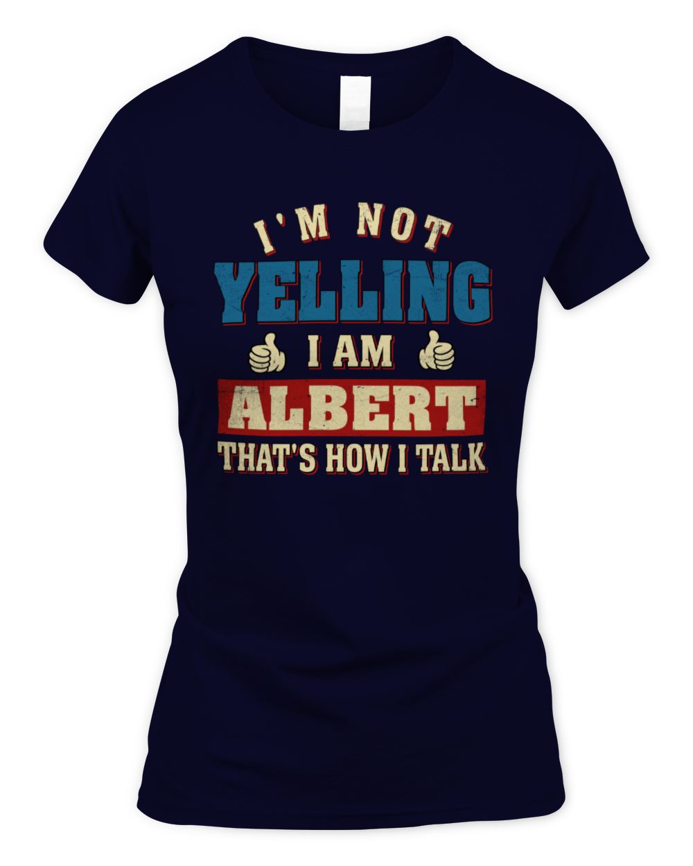 I'm Not Yelling I'm Name That's How I Talk Shirt ALBERT M1-67 / Women's Standard T-Shirt / navy