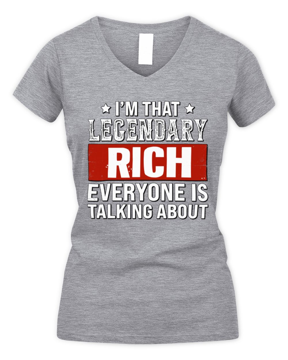 I'm That Legendary Name Everyone Is Talking About Funny Graphic T-Shirt RICH M1-73 / Women's V-Neck T-Shirt / sport grey