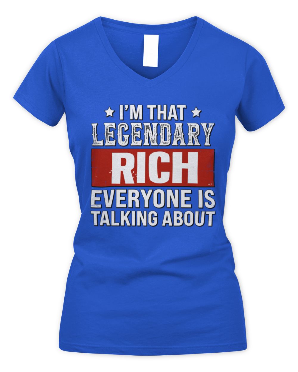 I'm That Legendary Name Everyone Is Talking About Funny Graphic T-Shirt RICH M1-73 / Women's V-Neck T-Shirt / royal
