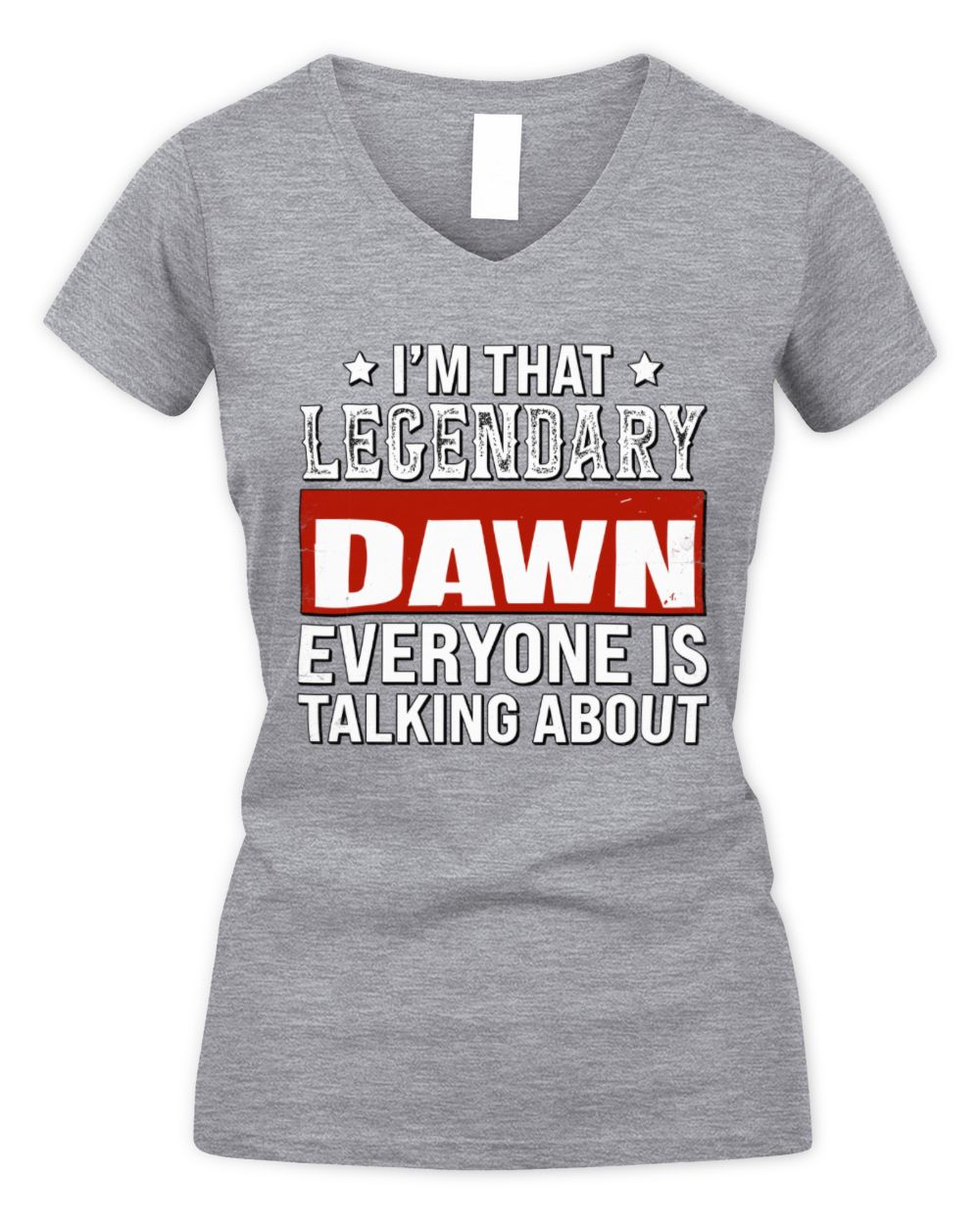 I'm That Legendary Name Everyone Is Talking About Funny Graphic T-Shirt DAWN M1-73 / Women's V-Neck T-Shirt / sport grey
