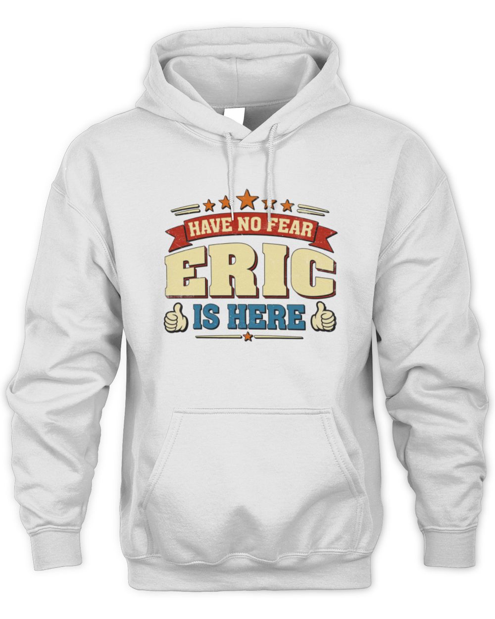 Have No Fear Your Name Is Here Cool Graphic T-Shirt ERIC M1-71 / Unisex Hoodie / white