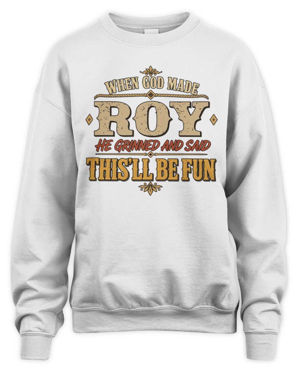 When God Made Your Name Funny Western T-Shirt ROY M1-81 / Unisex Sweatshirt / white