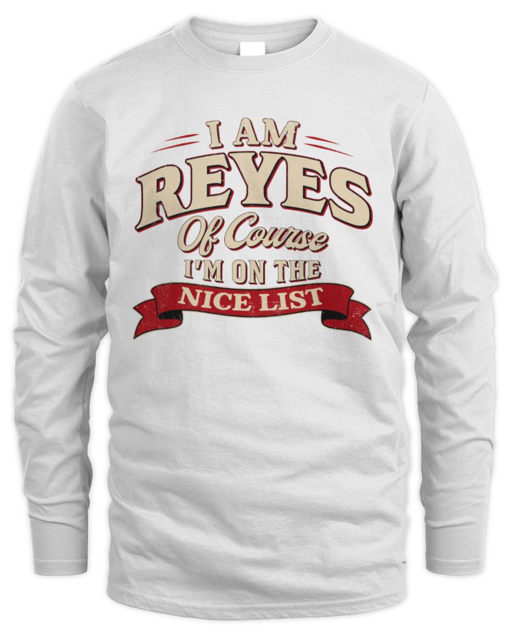 I'm Name Of Course I'm On The Nice List Funny Christmas Shirt REYES M1-68 / Men's Long Sleeved T-Shirt / white