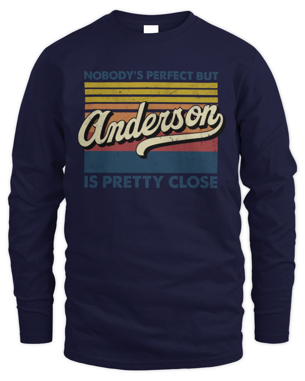 Nobody's Perfect But Your Name Is Pretty Close Retro Shirt ANDERSON M1-65 / Men's Long Sleeved T-Shirt / navy