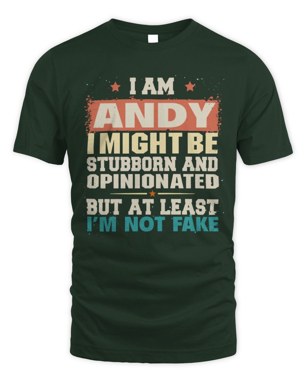 I Am Name I Might Be Stubborn and Opinionated Graphic T-Shirt ANDY M1-72 / Unisex Standard T-Shirt / forest green