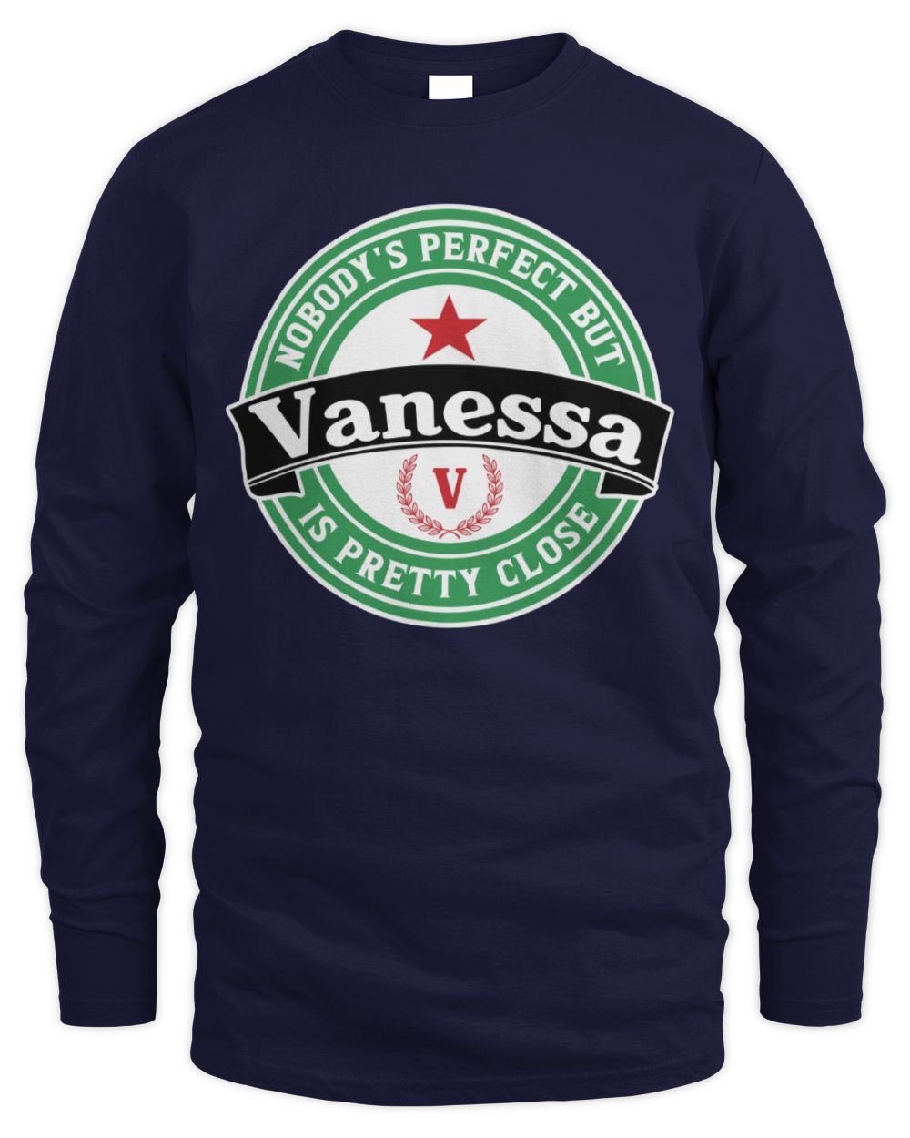 Nobody's Perfect But Your Name Is Pretty Close Heineken Beer T-Shirt VANESSA M1-S85 / Men's Long Sleeved T-Shirt / navy