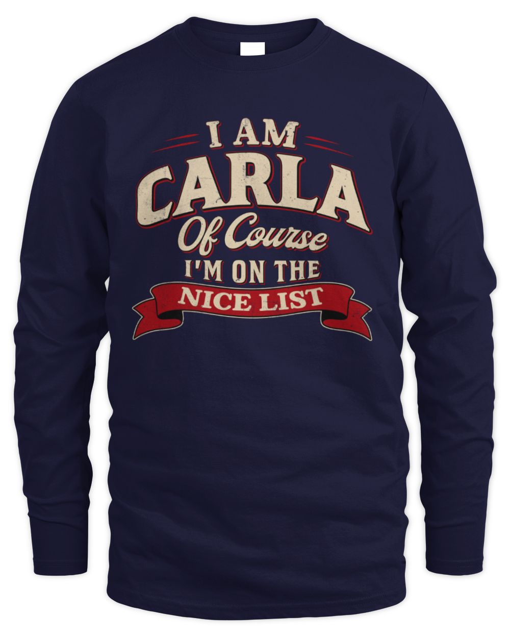 I'm Name Of Course I'm On The Nice List Funny Christmas Shirt CARLA M1-68 / Men's Long Sleeved T-Shirt / navy