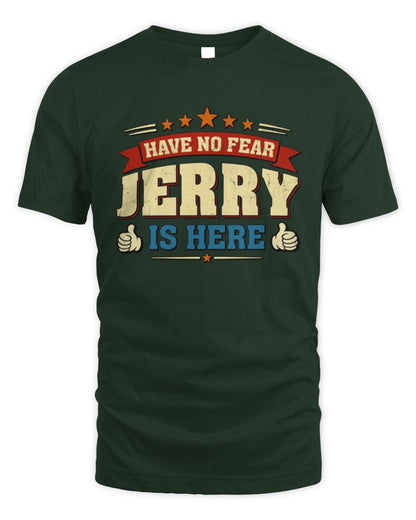 Have No Fear Your Name Is Here Cool Graphic T-Shirt JERRY M1-71 / Unisex Standard T-Shirt / forest green