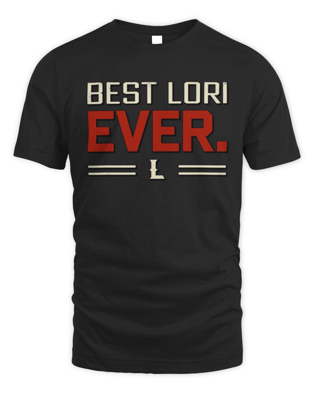 Best Your Name Ever Cool Shirt LORI M1-58 / Unisex Standard T-Shirt / black