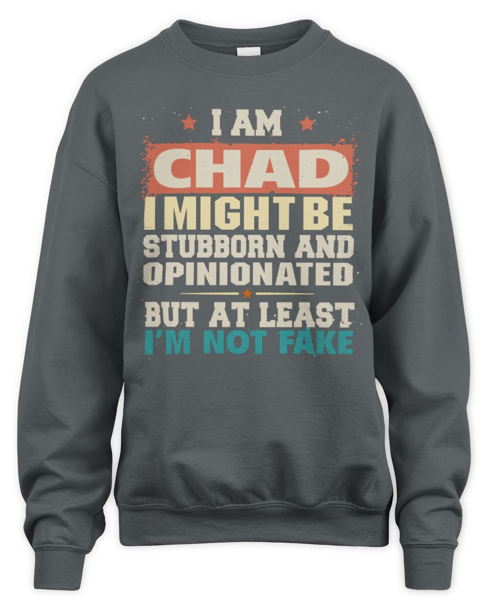 I Am Name I Might Be Stubborn and Opinionated Graphic T-Shirt CHAD M1-72 / Unisex Sweatshirt / charcoal