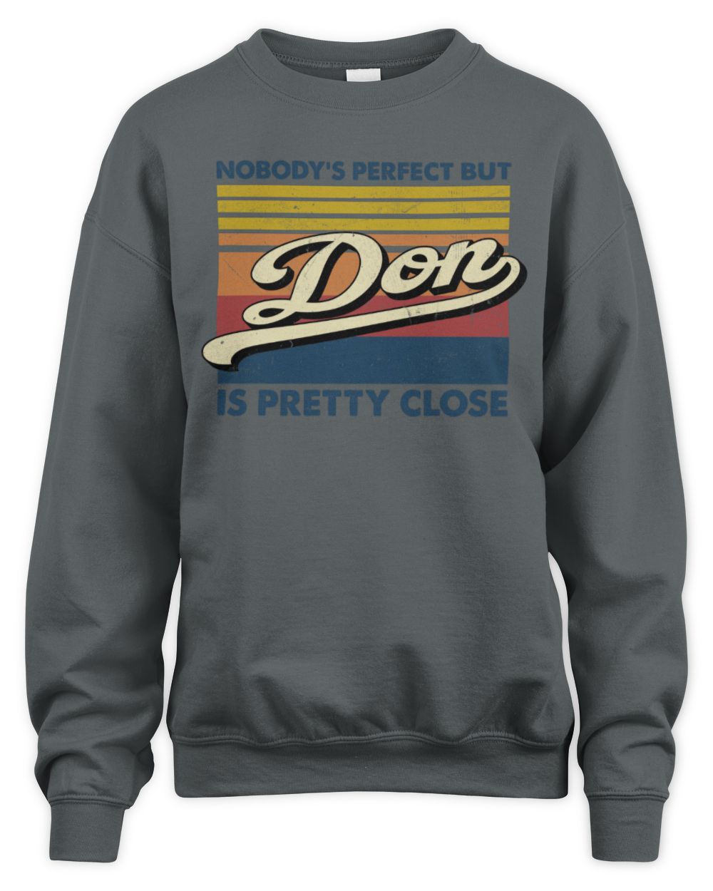 Nobody's Perfect But Your Name Is Pretty Close Retro Shirt DON M1-65 / Unisex Sweatshirt / charcoal