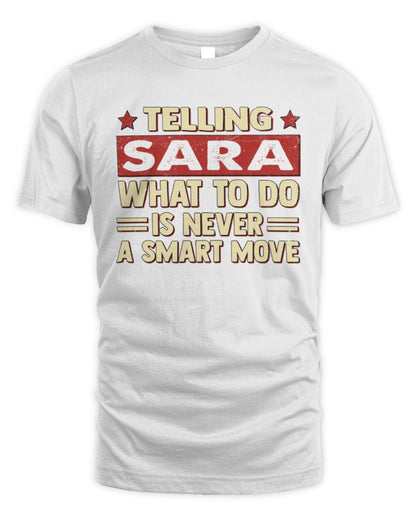 Telling Your Name What to Do Is Never a Smart Move Shirt SARA M1-66 / Unisex Standard T-Shirt / white