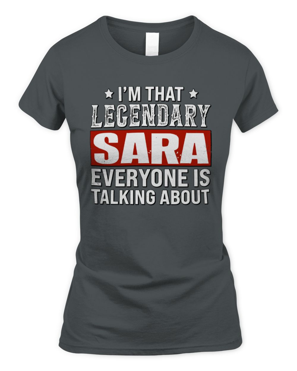 I'm That Legendary Name Everyone Is Talking About Funny Graphic T-Shirt SARA M1-73 / Women's Standard T-Shirt / charcoal