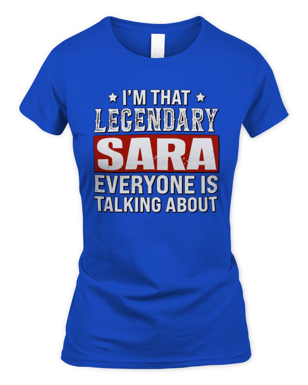 I'm That Legendary Name Everyone Is Talking About Funny Graphic T-Shirt SARA M1-73 / Women's Standard T-Shirt / royal