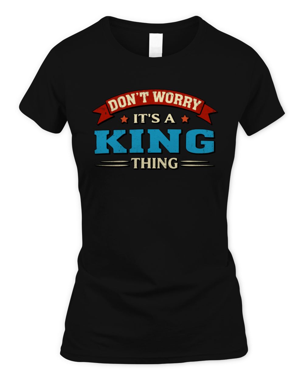 Don't Worry It's a Your Name Thing Funny Retro T-Shirt KING M1-57 / Women's Standard T-Shirt / black