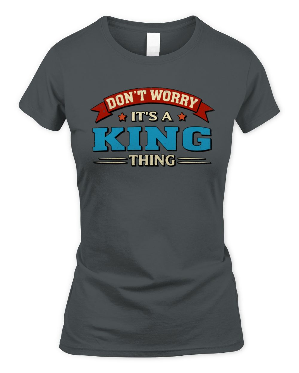 Don't Worry It's a Your Name Thing Funny Retro T-Shirt KING M1-57 / Women's Standard T-Shirt / charcoal