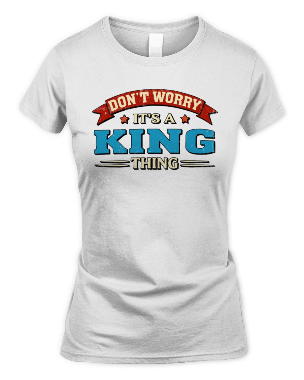 Don't Worry It's a Your Name Thing Funny Retro T-Shirt KING M1-57 / Women's Standard T-Shirt / white